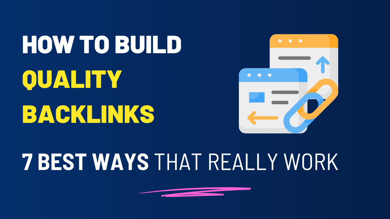 How To Build Quality Backlinks: 7 Best Ways That Really Work