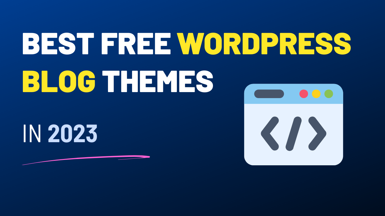 Best Free Wordpress Blog Themes in 2023