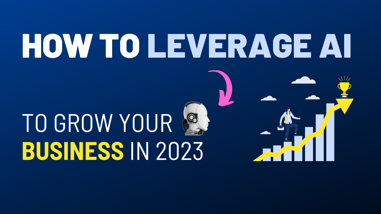 How to Leverage AI to Grow your Business in 2023