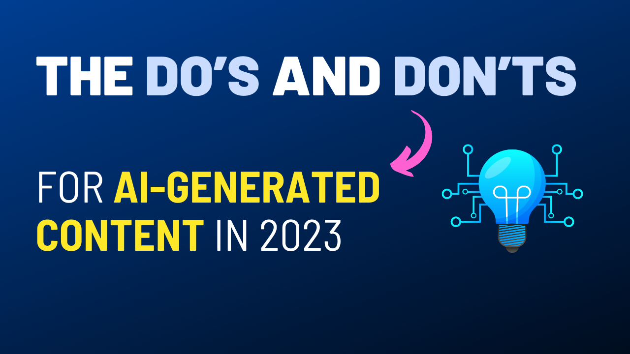 The Do’s and Don’ts for AI-Generated Content in 2023